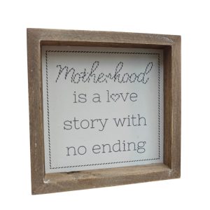 Motherhood is a Love Story with No Ending - Wooden Plaque