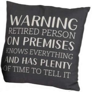 WARNING...Retired Person On Premises